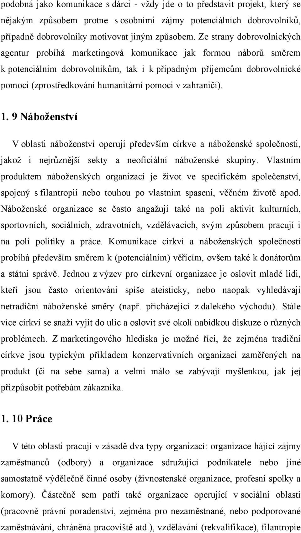 pomoci v zahraničí). 1. 9 Náboženství V oblasti náboženství operují především církve a náboženské společnosti, jakož i nejrůznější sekty a neoficiální náboženské skupiny.