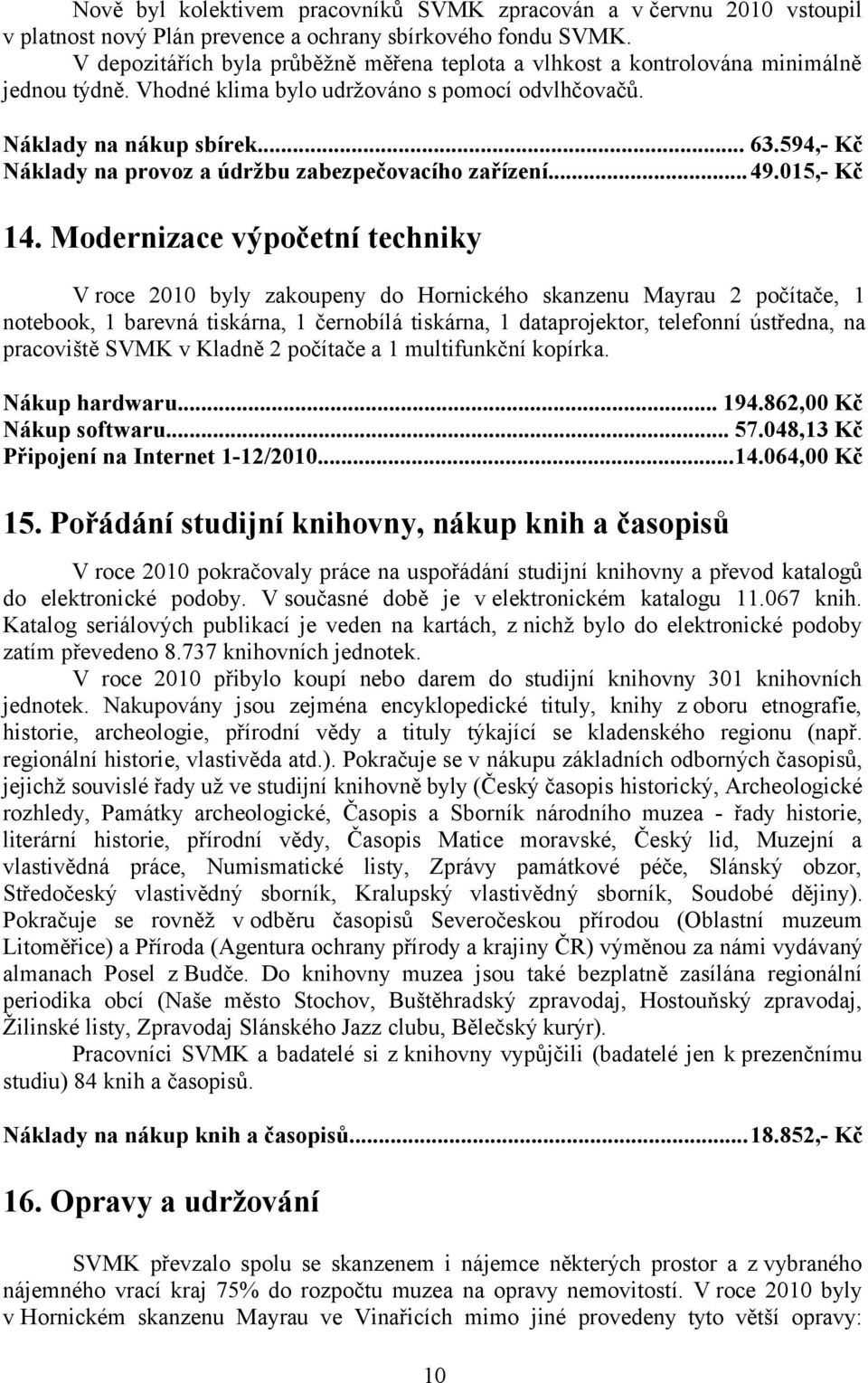 594,- Kč Náklady na provoz a údržbu zabezpečovacího zařízení...49.015,- Kč 14.