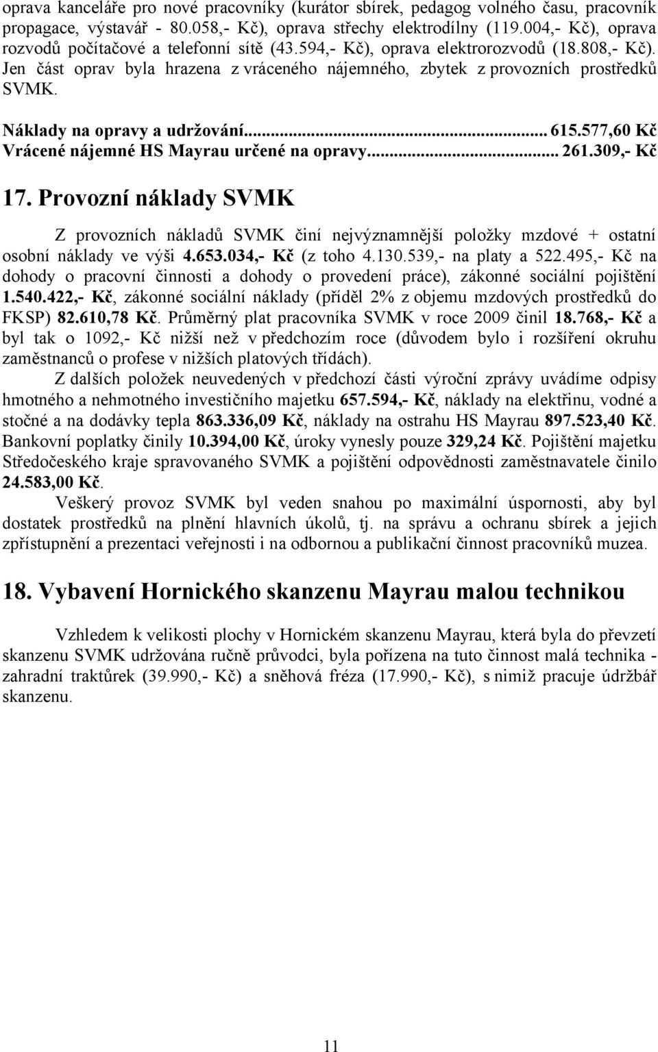 Náklady na opravy a udržování... 615.577,60 Kč Vrácené nájemné HS Mayrau určené na opravy... 261.309,- Kč 17.