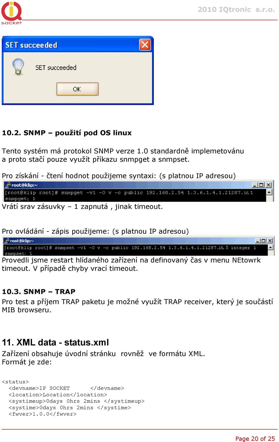 Pro ovládání - zápis použijeme: (s platnou IP adresou) Provedli jsme restart hlídaného zařízení na definovaný čas v menu NEtowrk timeout. V případě chyby vrací timeout. 10.3.