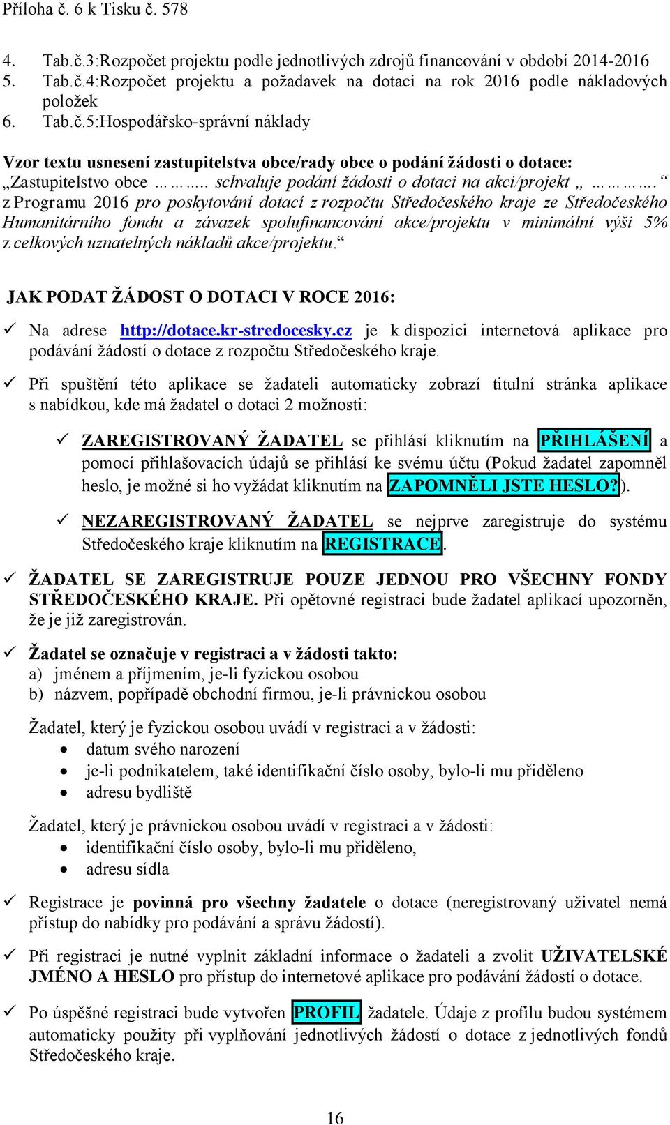 z Programu 2016 pro poskytování dotací z rozpočtu Středočeského kraje ze Středočeského Humanitárního fondu a závazek spolufinancování akce/projektu v minimální výši 5% z celkových uznatelných nákladů