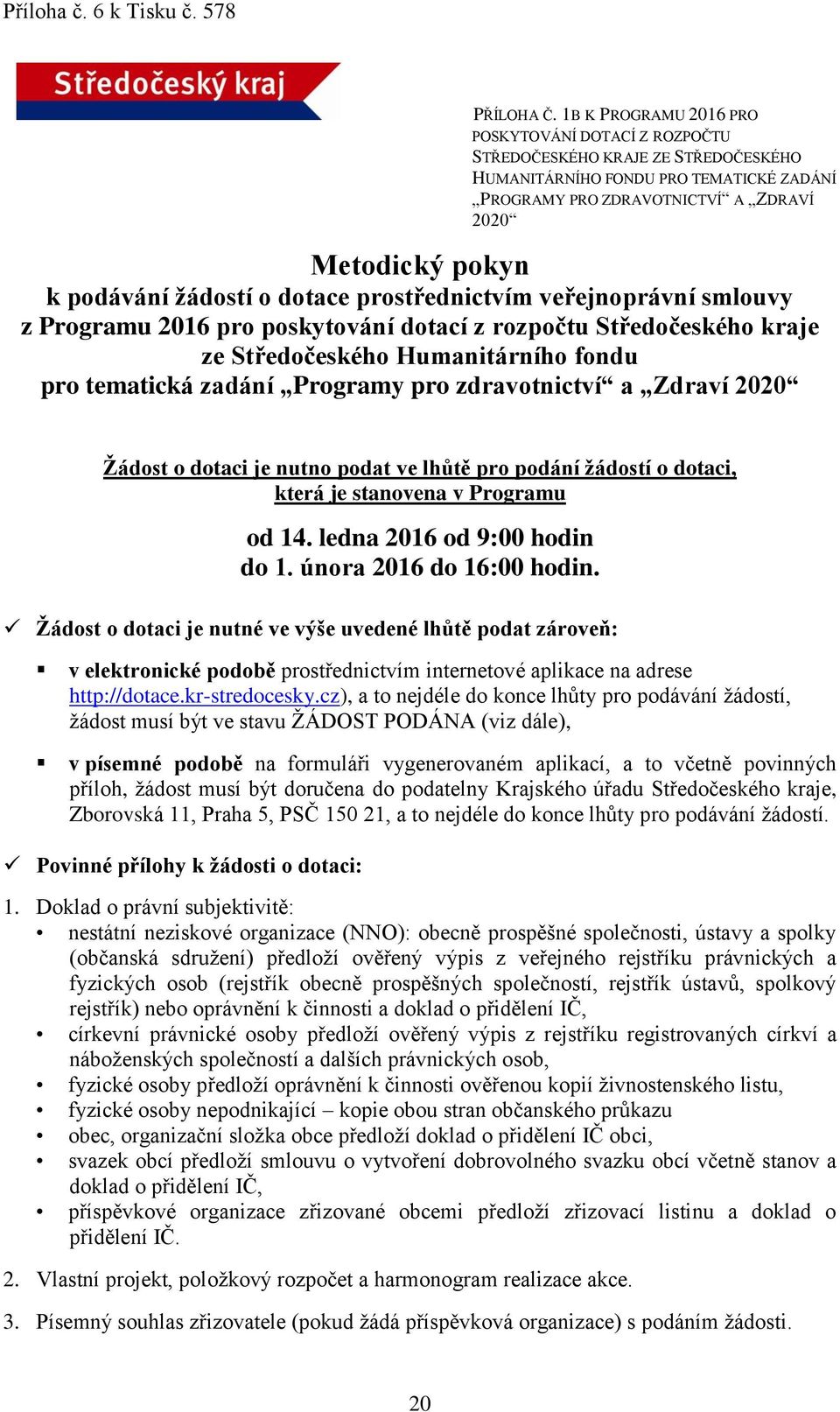 žádostí o dotace prostřednictvím veřejnoprávní smlouvy z Programu 2016 pro poskytování dotací z rozpočtu Středočeského kraje ze Středočeského Humanitárního fondu pro tematická zadání Programy pro