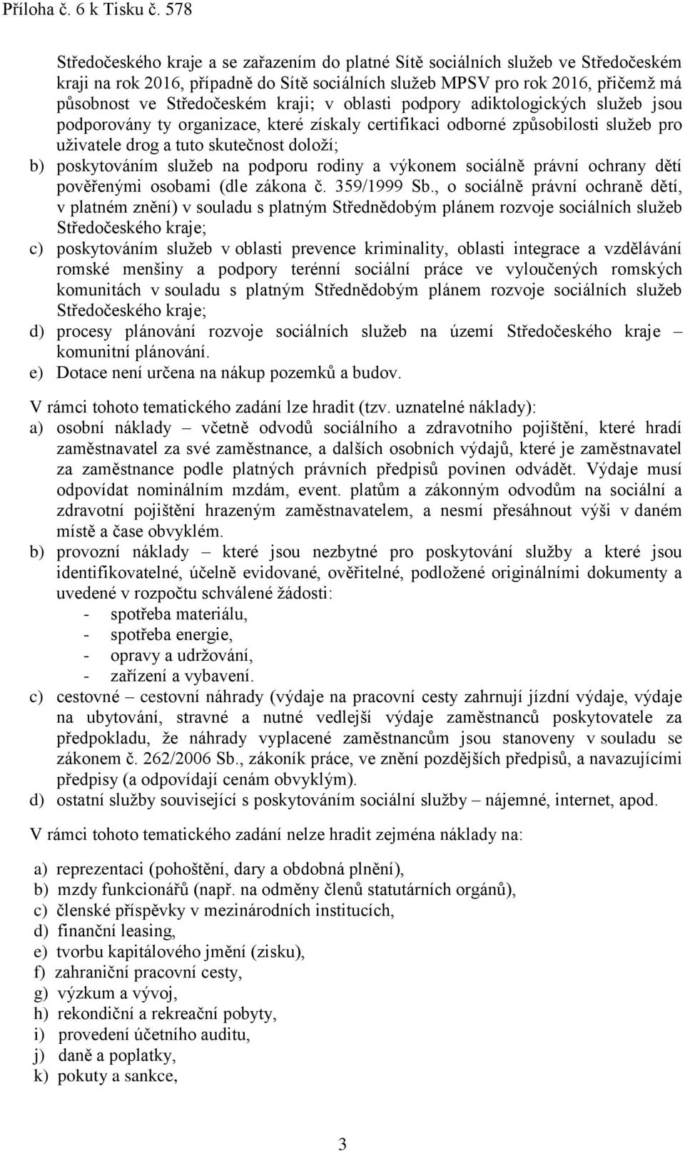 služeb na podporu rodiny a výkonem sociálně právní ochrany dětí pověřenými osobami (dle zákona č. 359/1999 Sb.