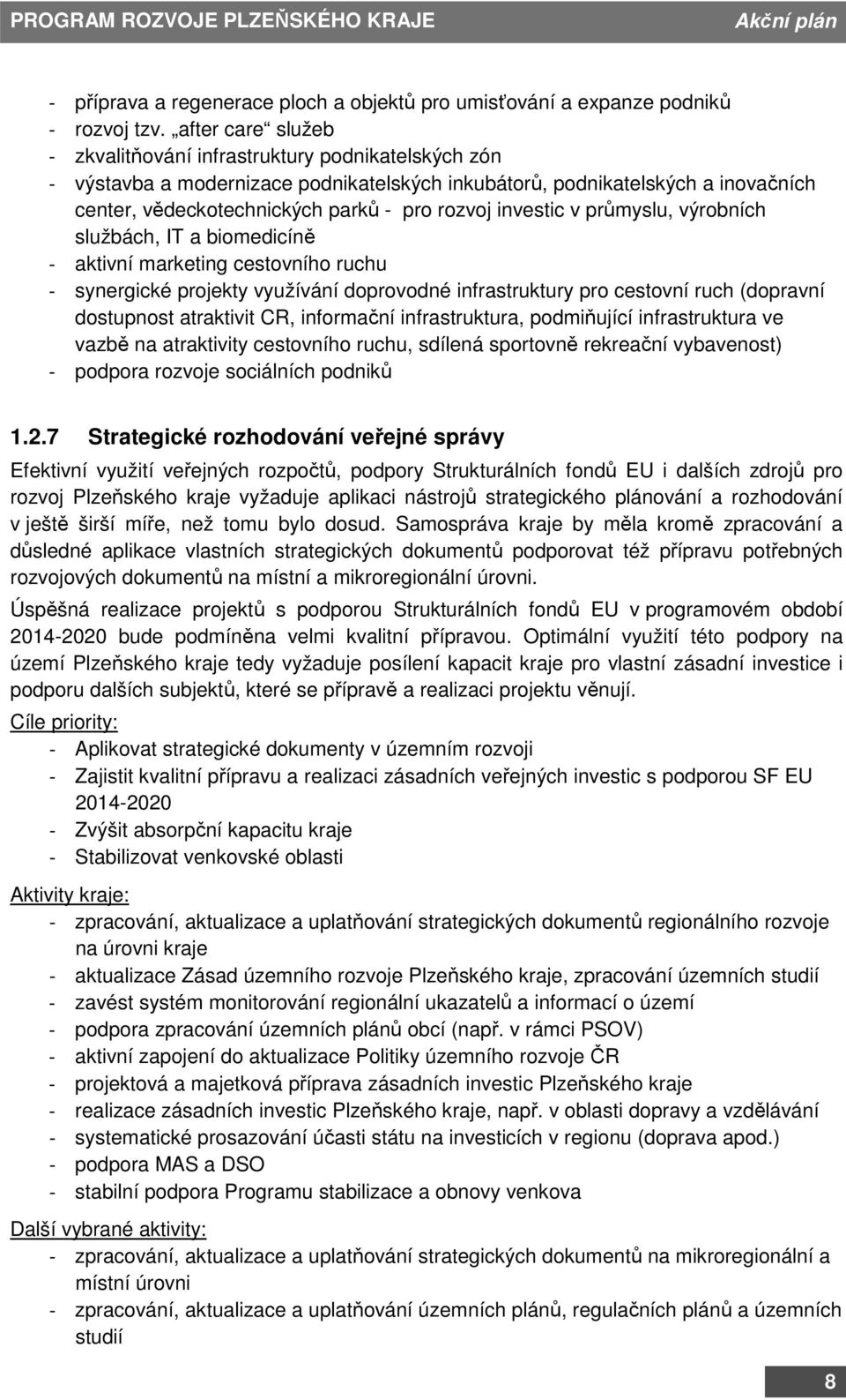 investic v průmyslu, výrobních službách, IT a biomedicíně - aktivní marketing cestovního ruchu - synergické projekty využívání doprovodné infrastruktury pro cestovní ruch (dopravní dostupnost