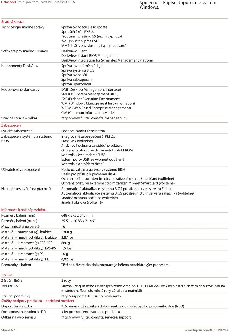 0 (v závislosti na typu procesoru) DeskView Client DeskView Instant BIOS Management DeskView Integration for Symantec Management Platform Správa inventárních údajů Správa systému BIOS Správa ovladačů