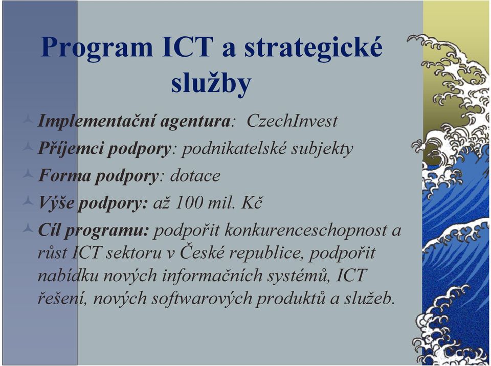 Kč Cíl programu: podpořit konkurenceschopnost a růst ICT sektoru v České republice,