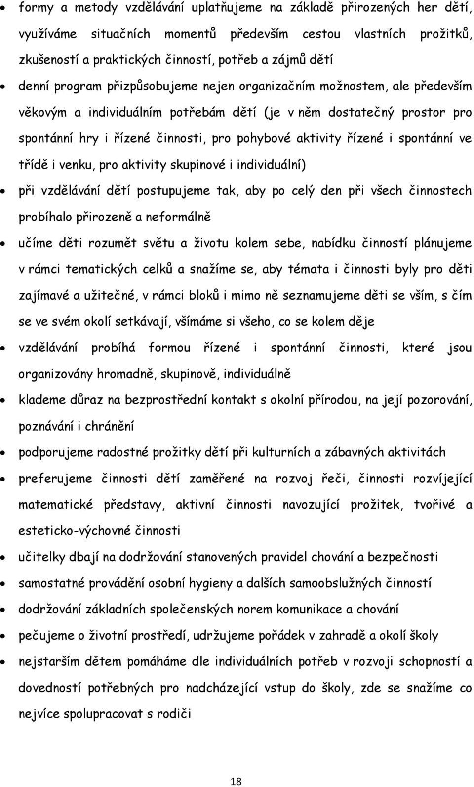 i spontánní ve třídě i venku, pro aktivity skupinové i individuální) při vzdělávání dětí postupujeme tak, aby po celý den při všech činnostech probíhalo přirozeně a neformálně učíme děti rozumět