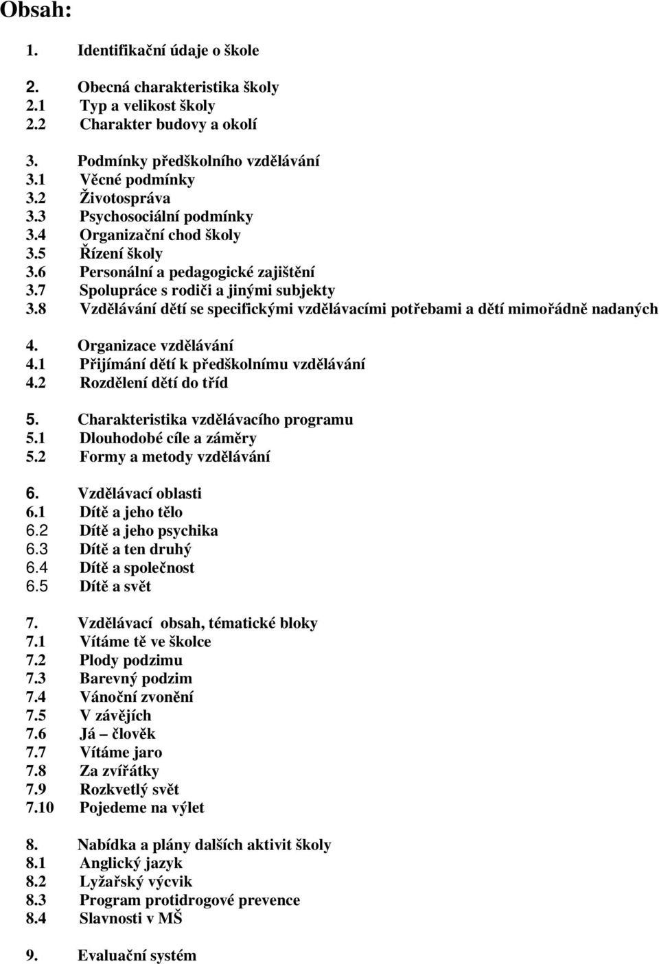 8 Vzdělávání dětí se specifickými vzdělávacími potřebami a dětí mimořádně nadaných 4. Organizace vzdělávání 4.1 Přijímání dětí k předškolnímu vzdělávání 4.2 Rozdělení dětí do tříd 5.