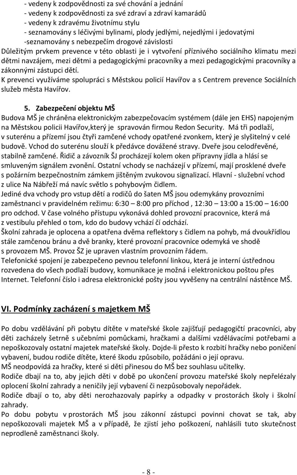 pedagogickými pracovníky a mezi pedagogickými pracovníky a zákonnými zástupci dětí. K prevenci využíváme spolupráci s Městskou policií Havířov a s Centrem prevence Sociálních služeb města Havířov. 5.