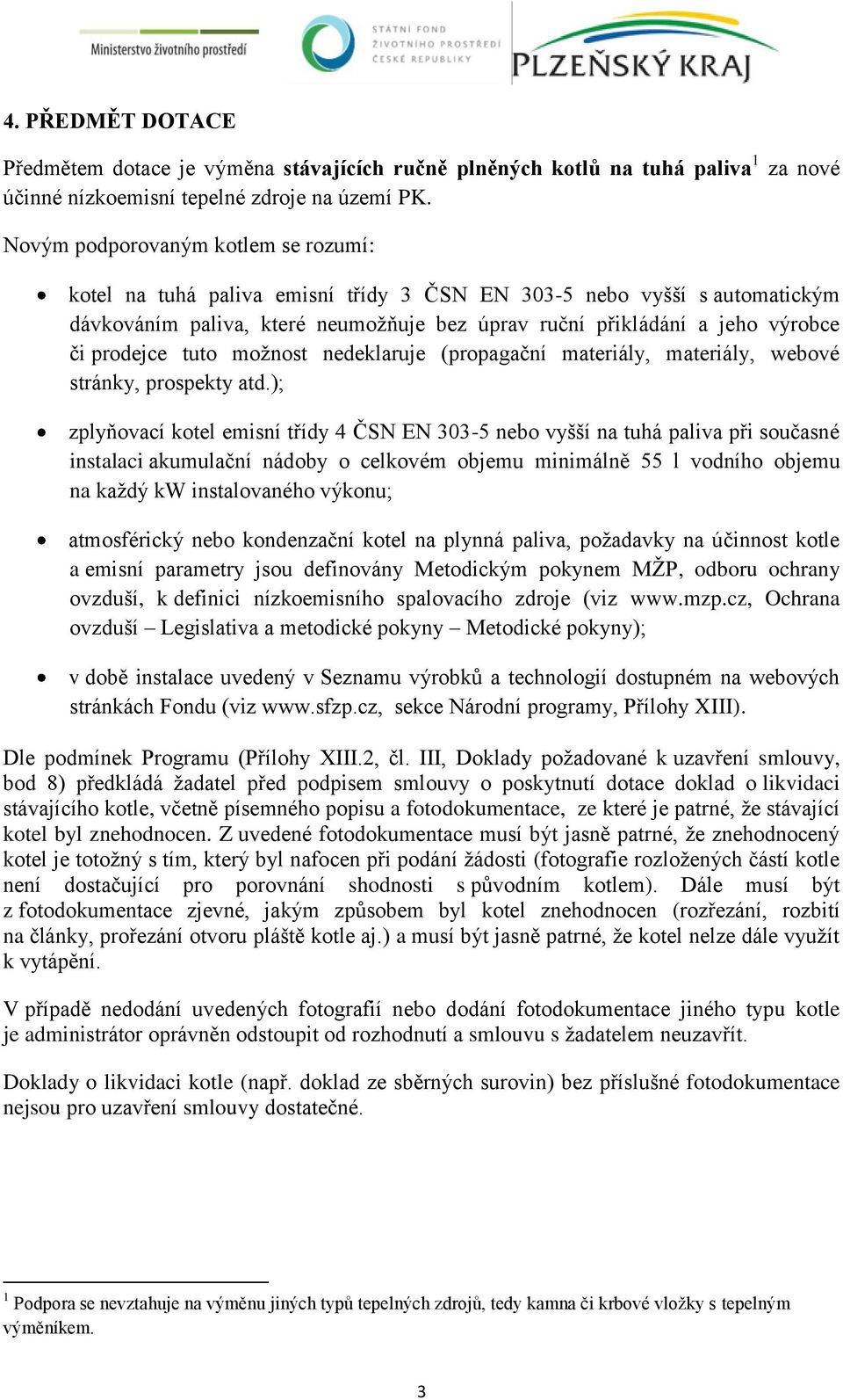 prodejce tuto možnost nedeklaruje (propagační materiály, materiály, webové stránky, prospekty atd.