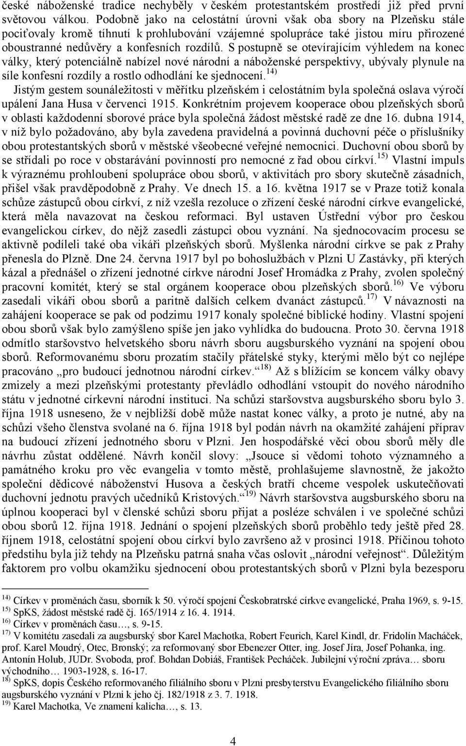 S postupně se otevírajícím výhledem na konec války, který potenciálně nabízel nové národní a náboženské perspektivy, ubývaly plynule na síle konfesní rozdíly a rostlo odhodlání ke sjednocení.