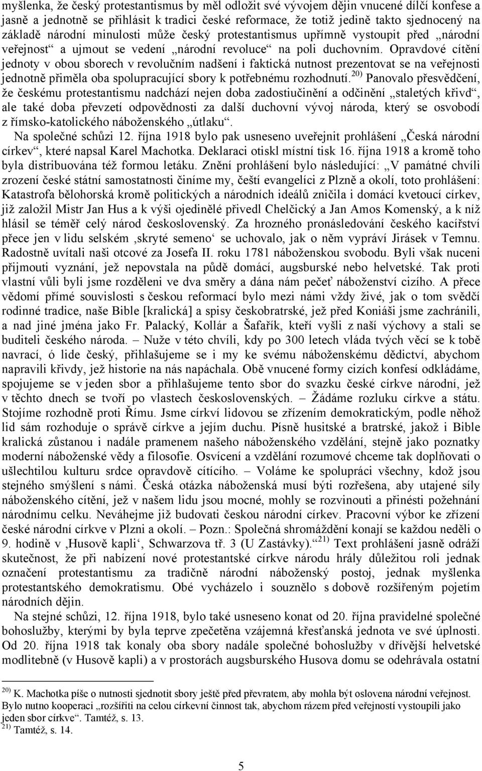 Opravdové cítění jednoty v obou sborech v revolučním nadšení i faktická nutnost prezentovat se na veřejnosti jednotně přiměla oba spolupracující sbory k potřebnému rozhodnutí.