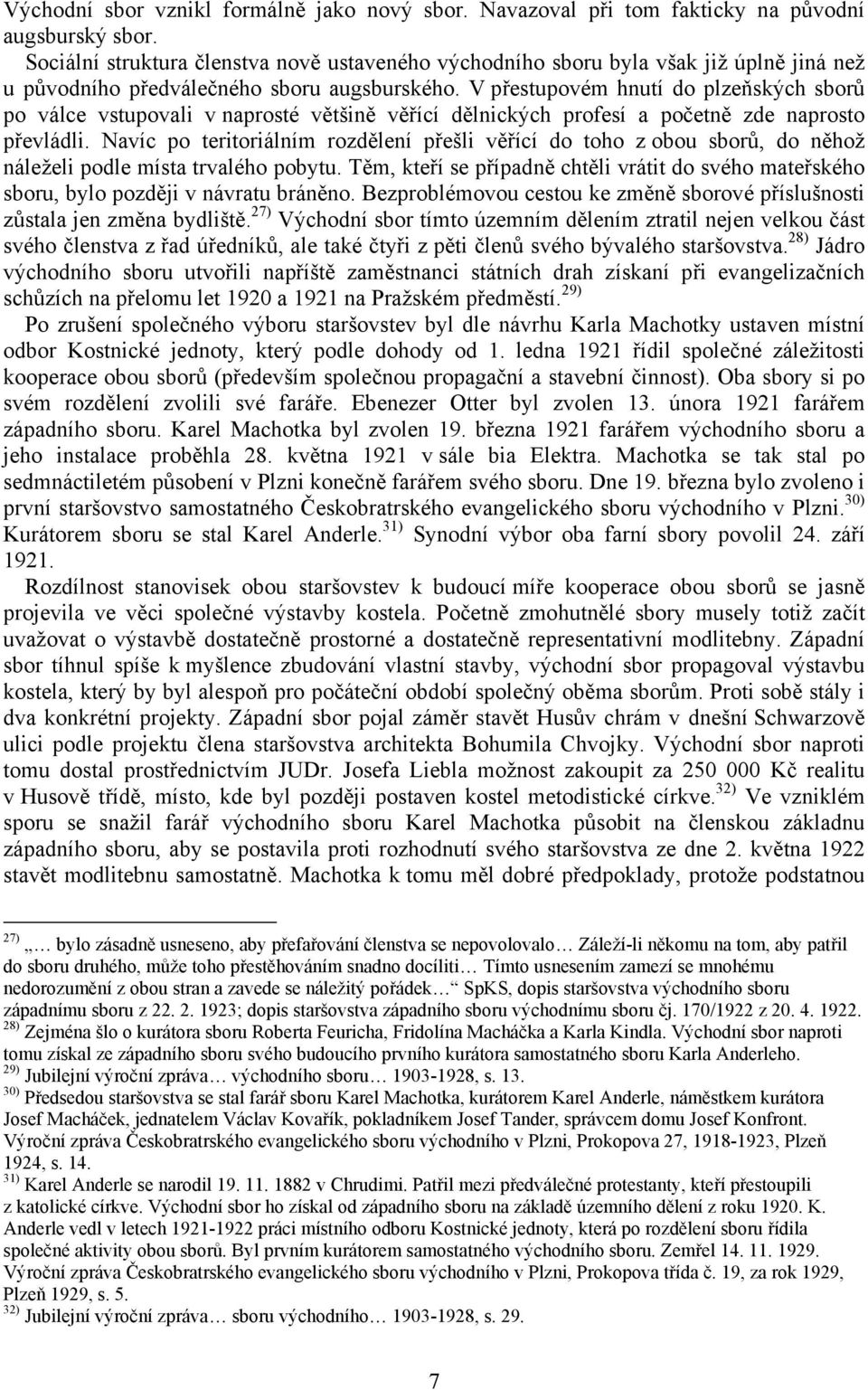 V přestupovém hnutí do plzeňských sborů po válce vstupovali v naprosté většině věřící dělnických profesí a početně zde naprosto převládli.