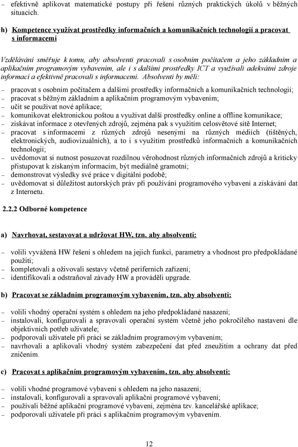 aplikačním programovým vybavením, ale i s dalšími prostředky ICT a využívali adekvátní zdroje informací a efektivně pracovali s informacemi.