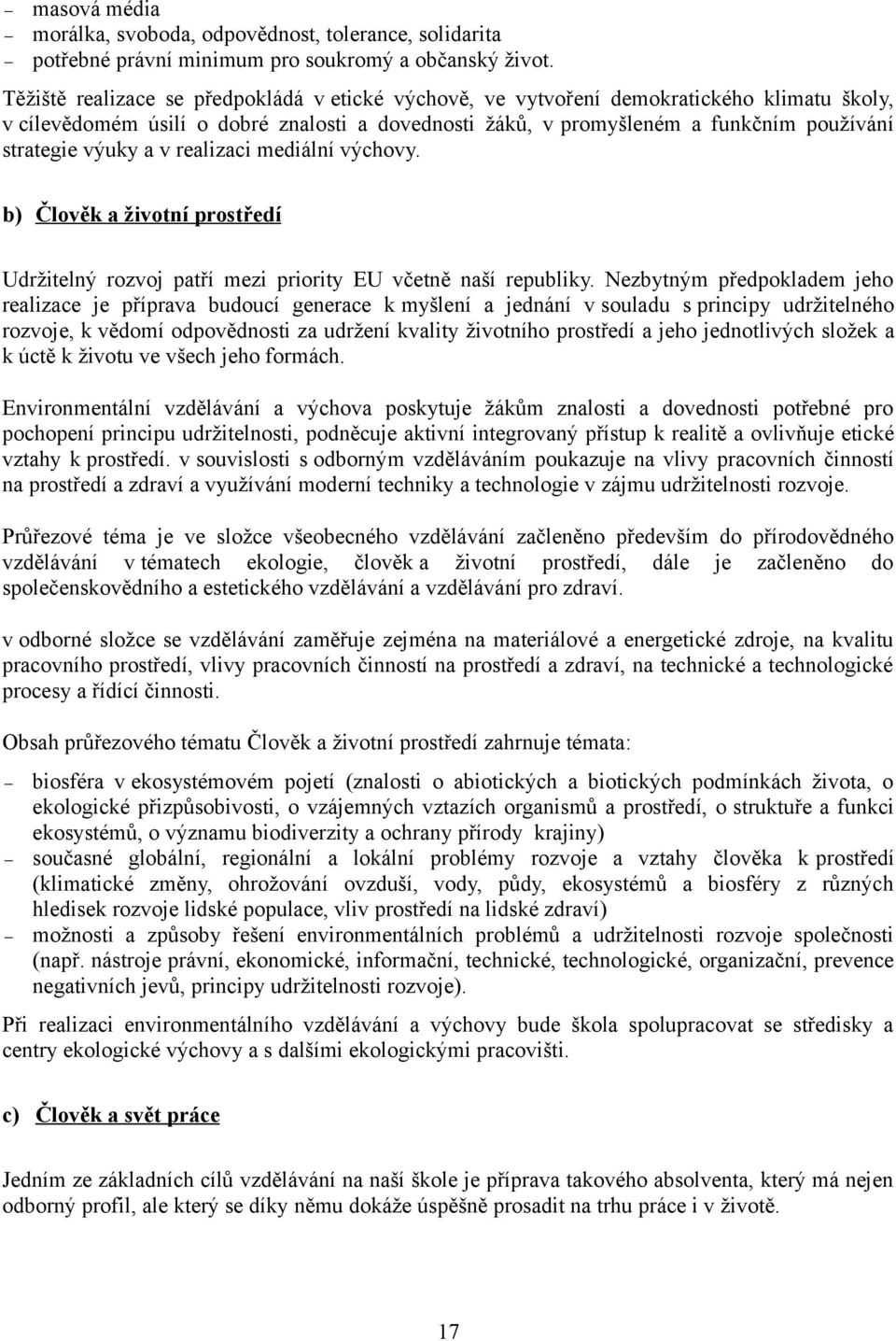 výuky a v realizaci mediální výchovy. b) Člověk a životní prostředí Udržitelný rozvoj patří mezi priority EU včetně naší republiky.