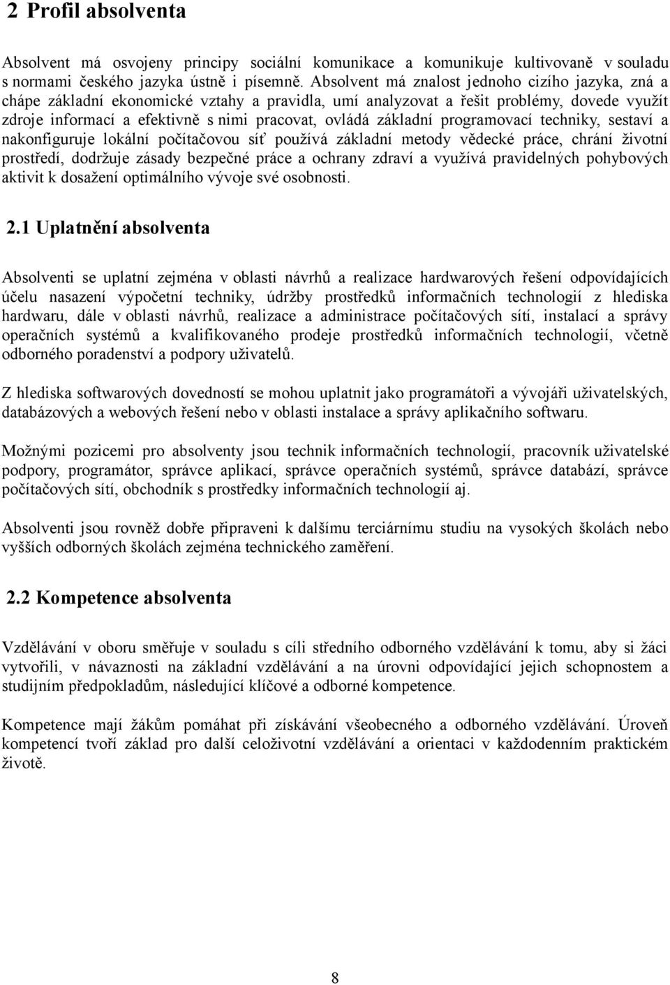 základní programovací techniky, sestaví a nakonfiguruje lokální počítačovou síť používá základní metody vědecké práce, chrání životní prostředí, dodržuje zásady bezpečné práce a ochrany zdraví a