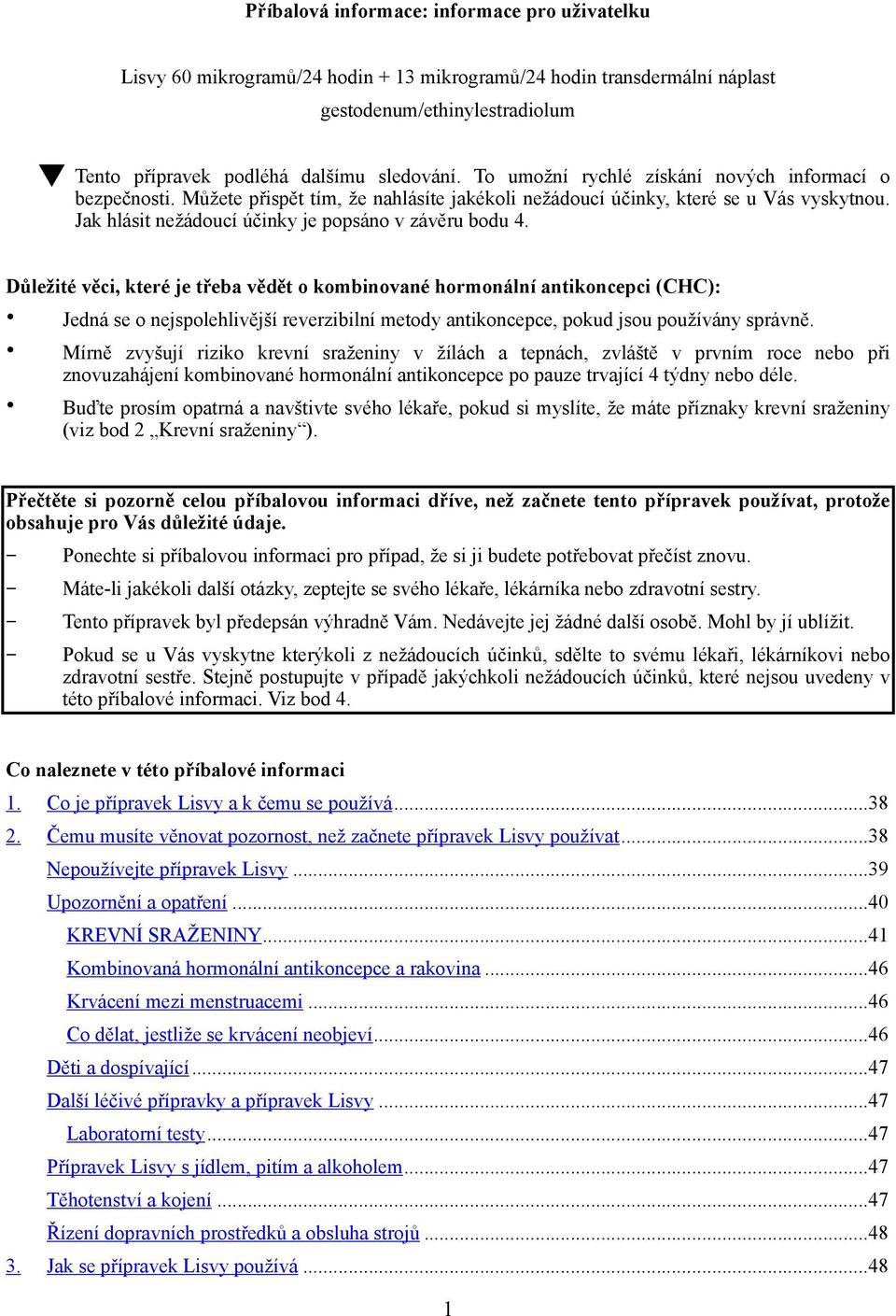 Důležité věci, které je třeba vědět o kombinované hormonální antikoncepci (CHC): Jedná se o nejspolehlivější reverzibilní metody antikoncepce, pokud jsou používány správně.