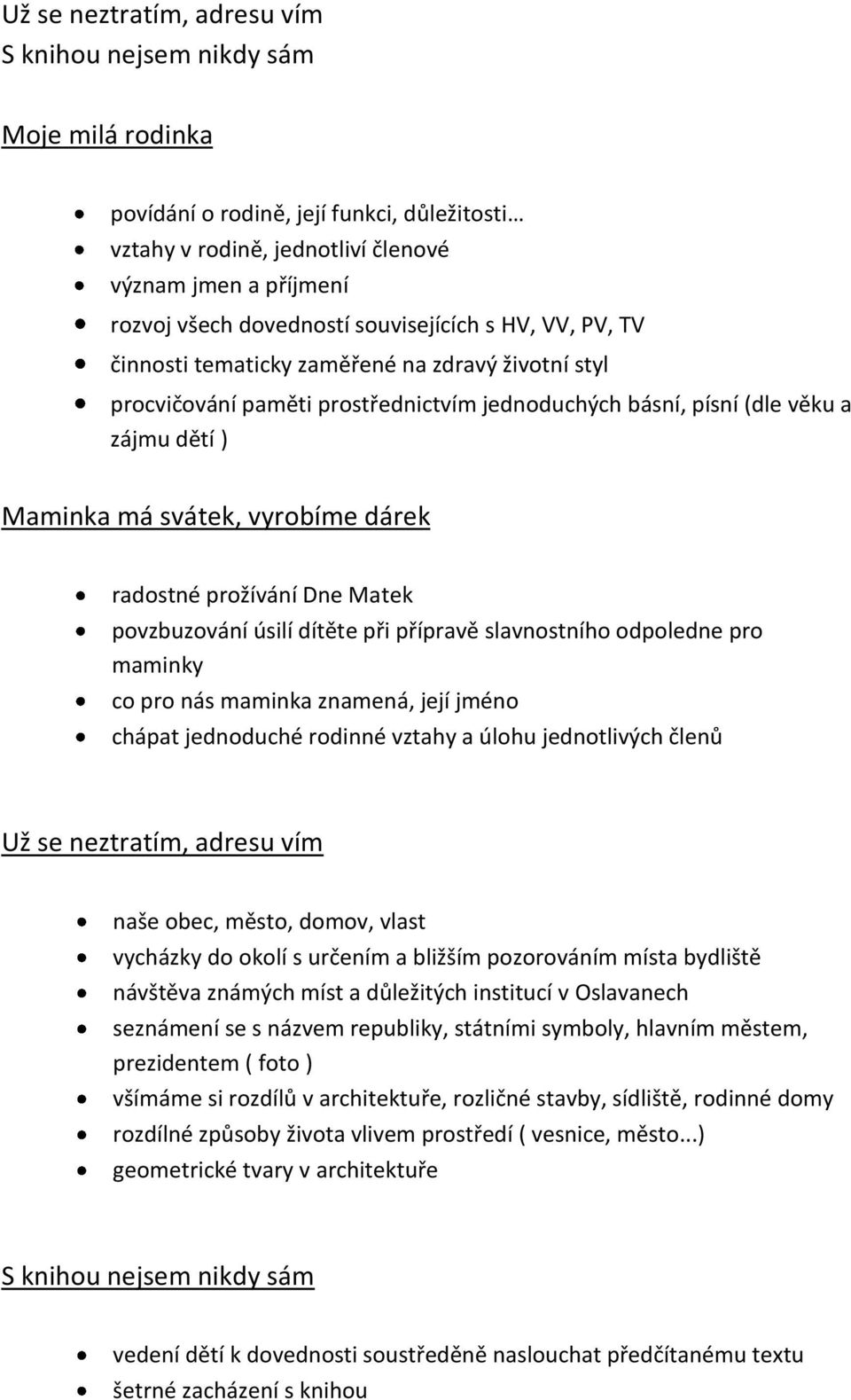 dárek radostné prožívání Dne Matek povzbuzování úsilí dítěte při přípravě slavnostního odpoledne pro maminky co pro nás maminka znamená, její jméno chápat jednoduché rodinné vztahy a úlohu