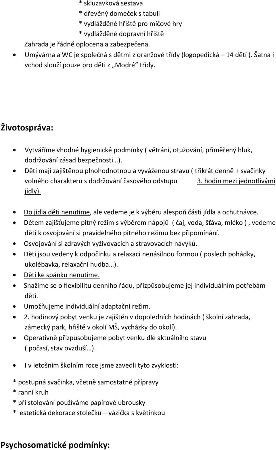 Životospráva: Vytváříme vhodné hygienické podmínky ( větrání, otužování, přiměřený hluk, dodržování zásad bezpečnosti ).