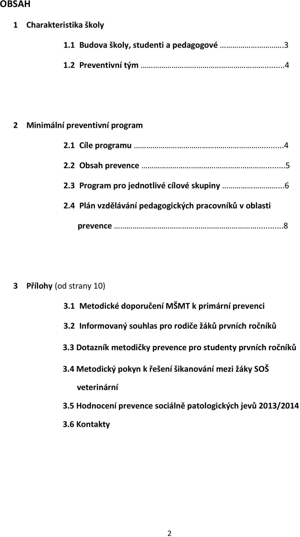 1 Metodické doporučení MŠMT k primární prevenci 3.2 Informovaný souhlas pro rodiče žáků prvních ročníků 3.