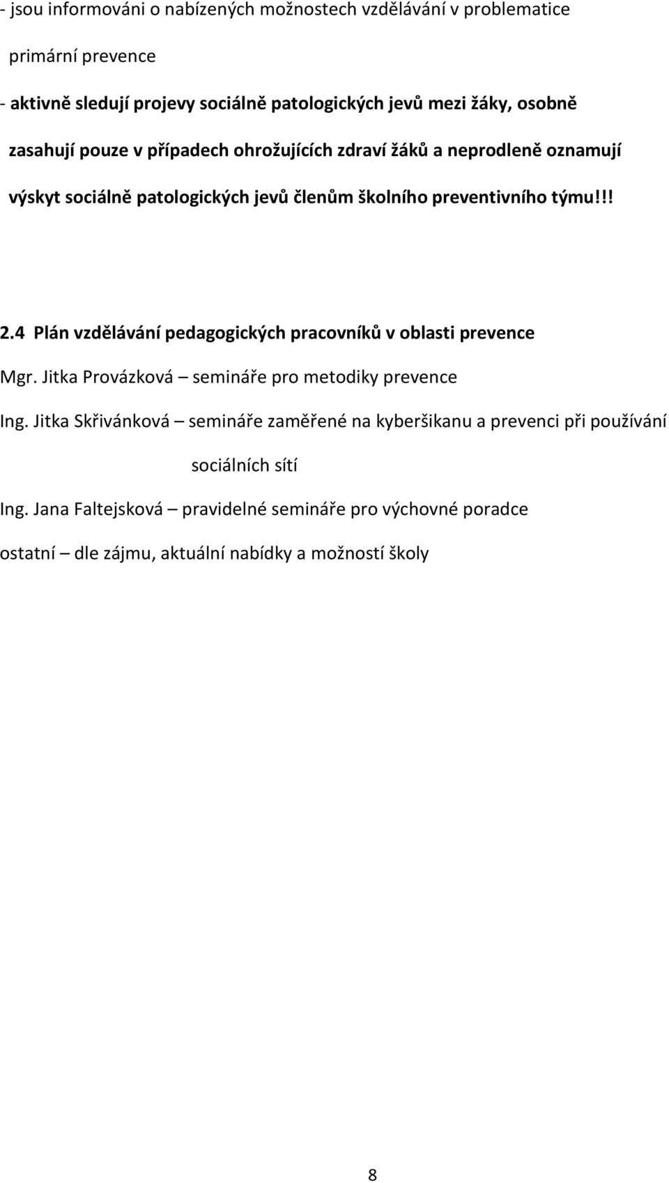 4 Plán vzdělávání pedagogických pracovníků v oblasti prevence Mgr. Jitka Provázková semináře pro metodiky prevence Ing.