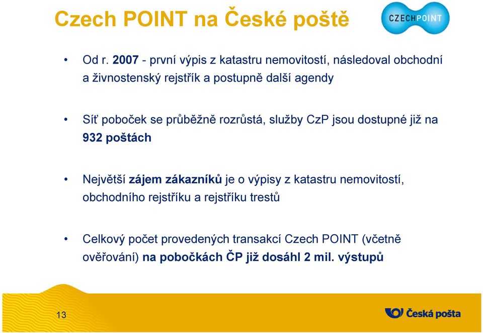 agendy Síť poboček se průběžně rozrůstá, služby CzP jsou dostupné již na 932 poštách Největší zájem