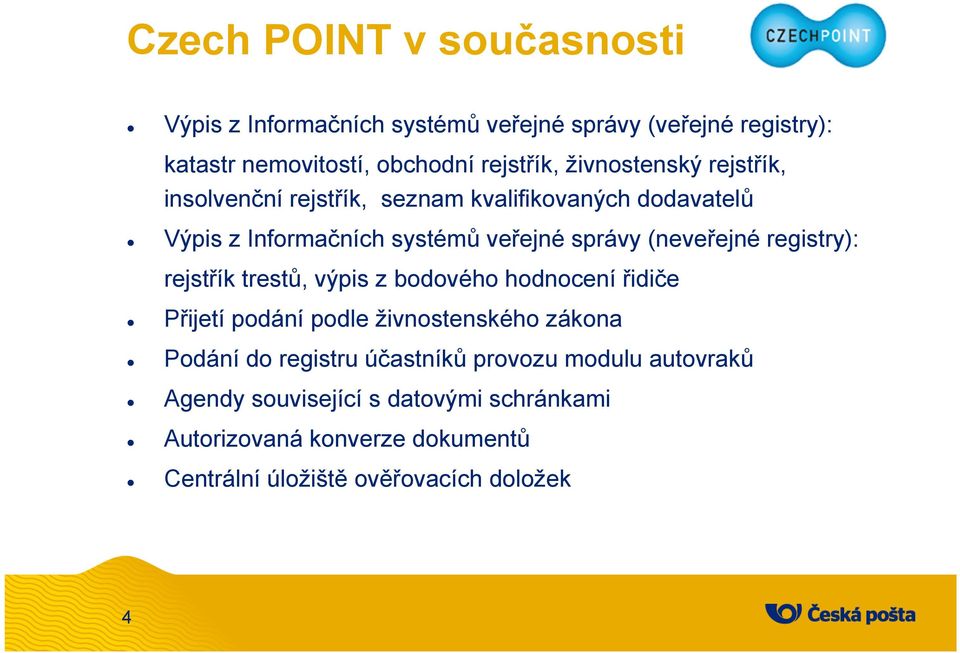 registry): rejstřík trestů, výpis z bodového hodnocení řidiče Přijetí podání podle živnostenského zákona Podání do registru účastníků