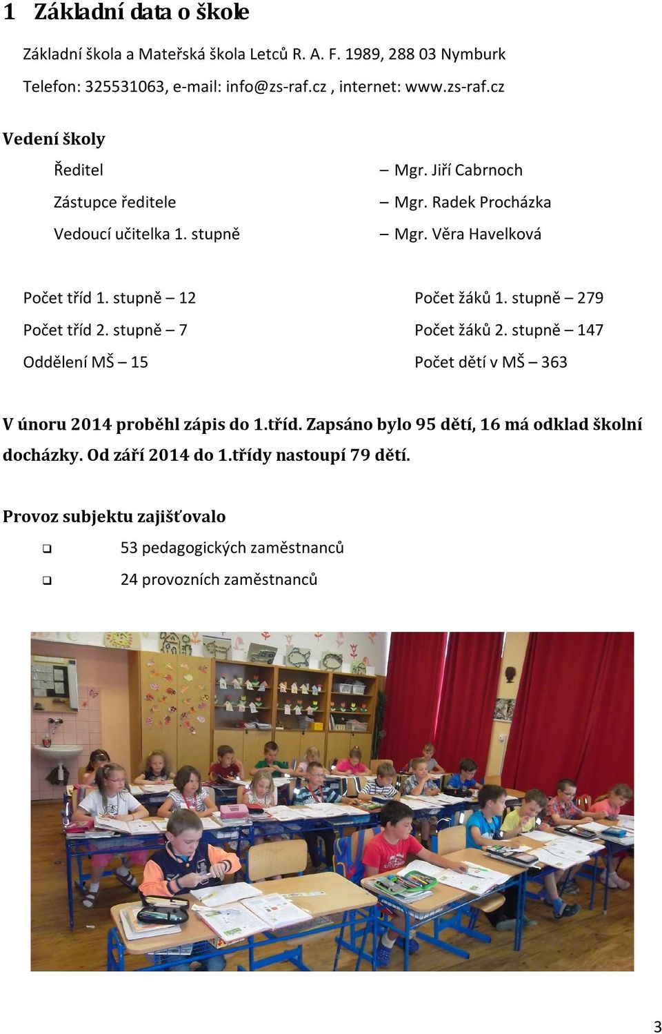 Věra Havelková Počet tříd 1. stupně 12 Počet žáků 1. stupně 279 Počet tříd 2. stupně 7 Počet žáků 2.