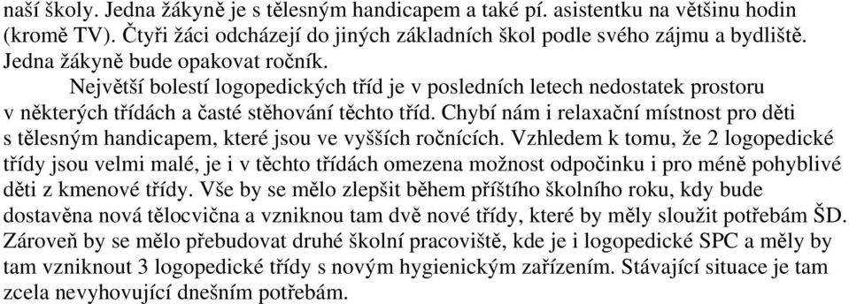 Chybí nám i relaxační místnost pro děti s tělesným handicapem, které jsou ve vyšších ročnících.