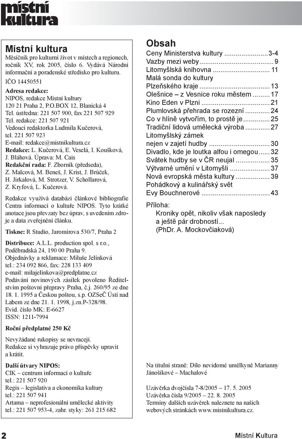 redakce: 221 507 921 Vedoucí redaktorka Ludmila Kučerová, tel. 221 507 923 E-mail: redakce@mistnikultura.cz Redakce: L. Kučerová, E. Veselá, I. Koušková, J. Bláhová. Úprava: M. Cais Redakční rada: F.