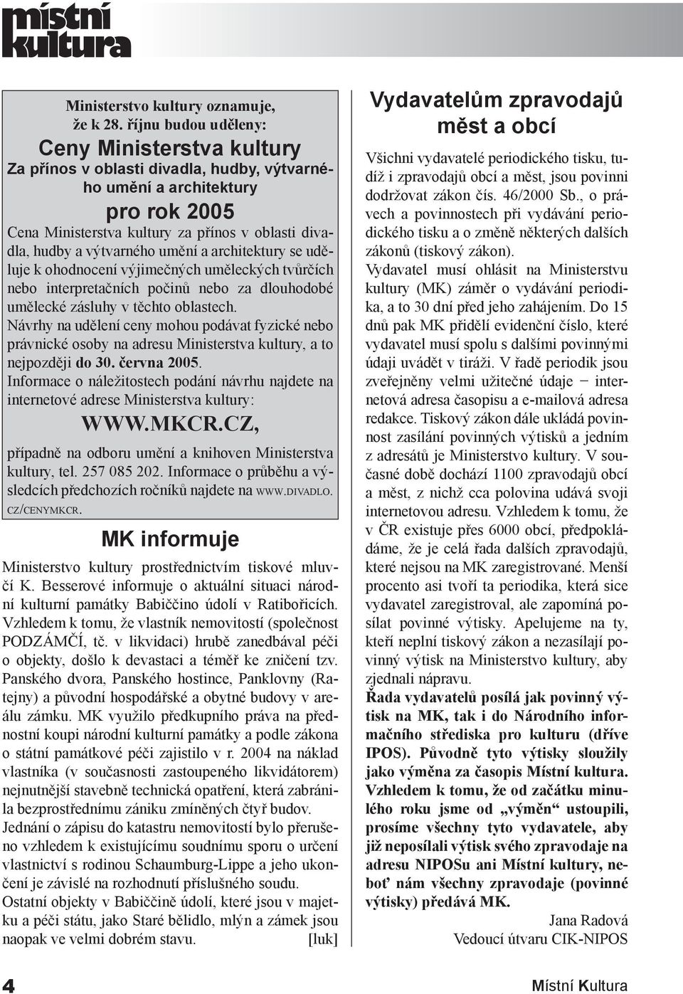 výtvarného umění a architektury se uděluje k ohodnocení výjimečných uměleckých tvůrčích nebo interpretačních počinů nebo za dlouhodobé umělecké zásluhy v těchto oblastech.