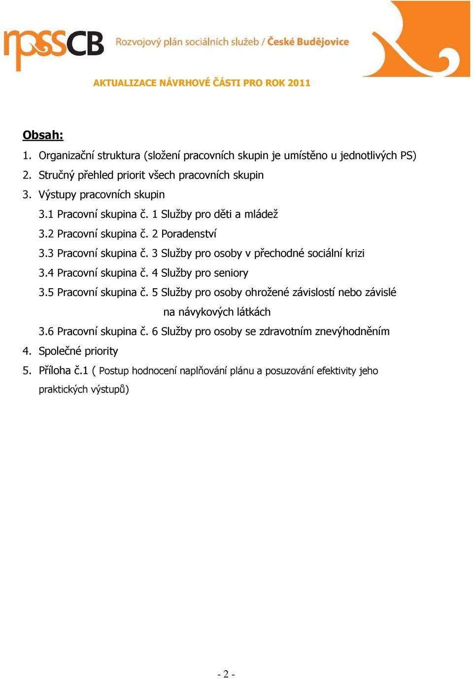 3 Služby pro osoby v přechodné sociální krizi 3.4 Pracovní skupina č. 4 Služby pro seniory 3.5 Pracovní skupina č.