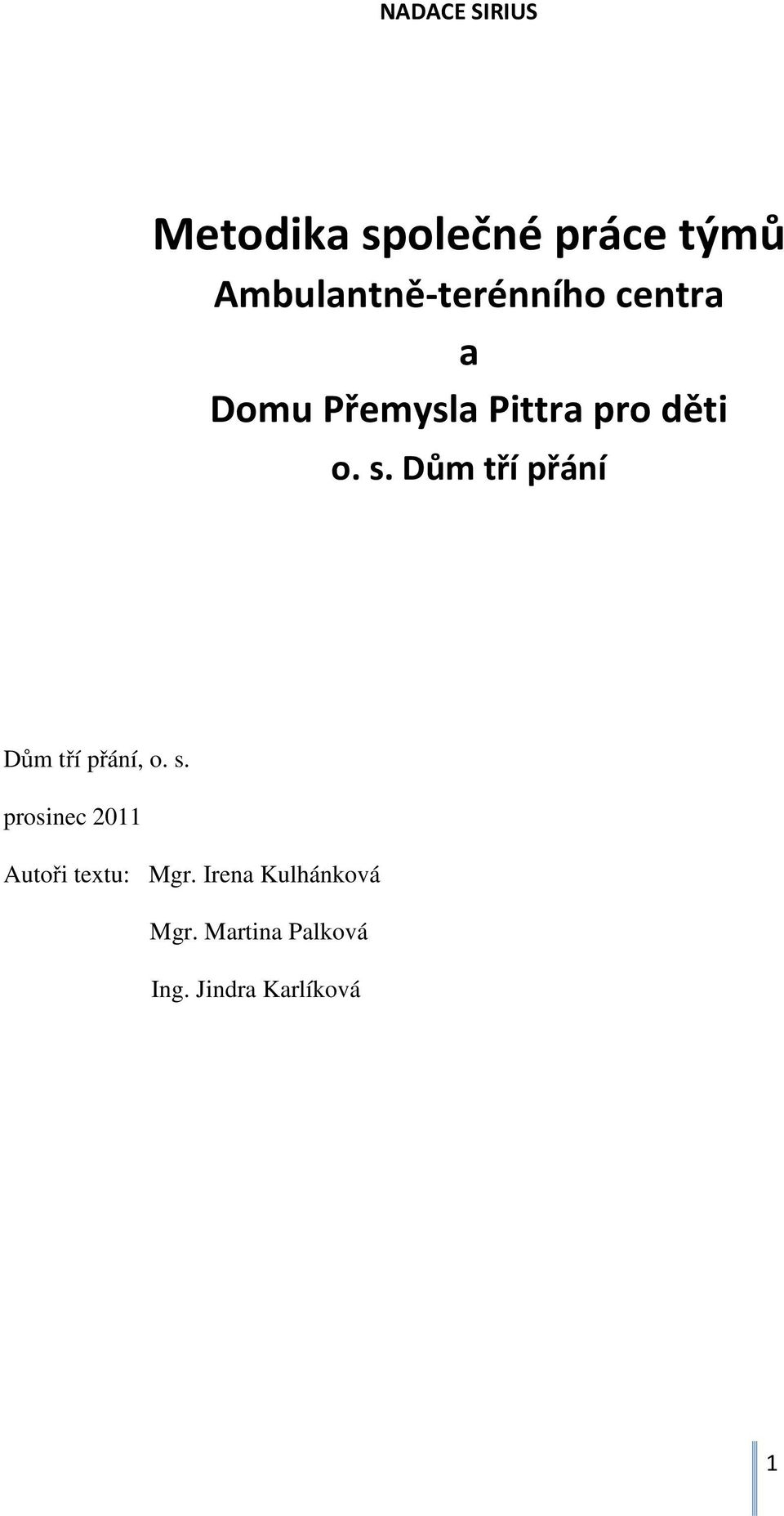 o. s. Dům tří přání Dům tří přání, o. s. prosinec 2011 Autoři textu: Mgr.