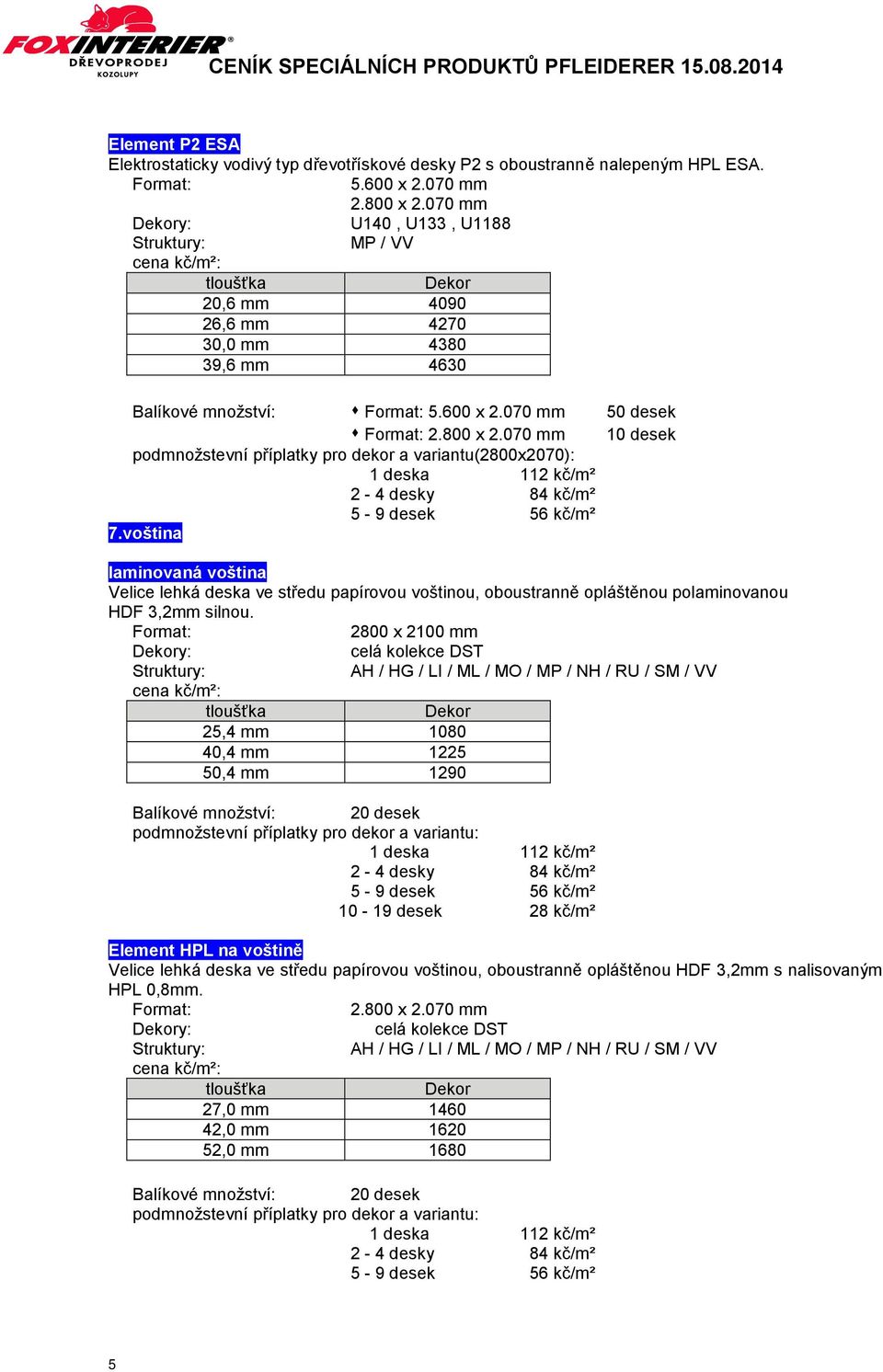 070 mm 50 desek 10 desek podmnožstevní příplatky pro dekor a variantu(2800x2070): 7.