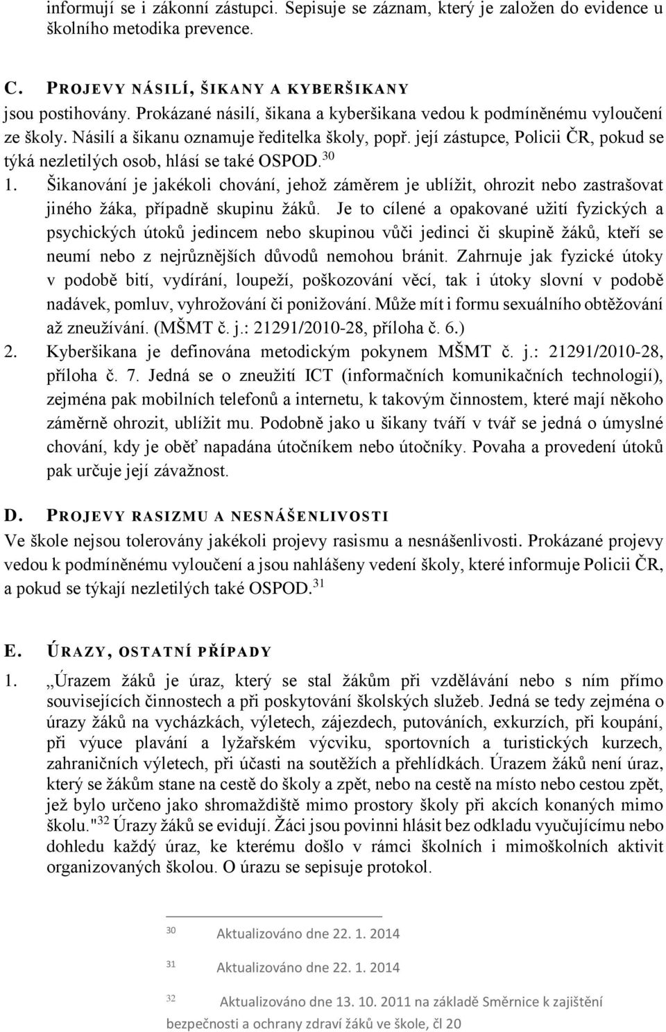 její zástupce, Policii ČR, pokud se týká nezletilých osob, hlásí se také OSPOD. 30 1.