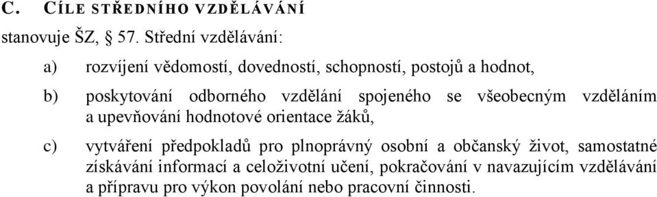 vzdělání spojeného se všeobecným vzděláním a upevňování hodnotové orientace žáků, c) vytváření předpokladů pro