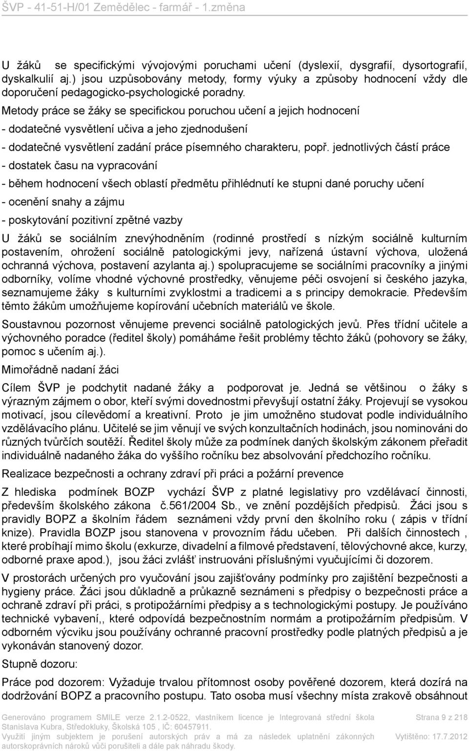 Metody práce se žáky se specifickou poruchou učení a jejich hodnocení - dodatečné vysvětlení učiva a jeho zjednodušení - dodatečné vysvětlení zadání práce písemného charakteru, popř.