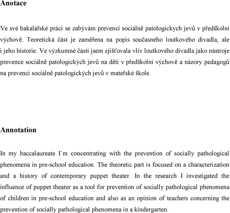 mateřské škole. Annotation In my baccalaureate I m concentrating with the prevention of socially pathological phenomena in pre-school education.