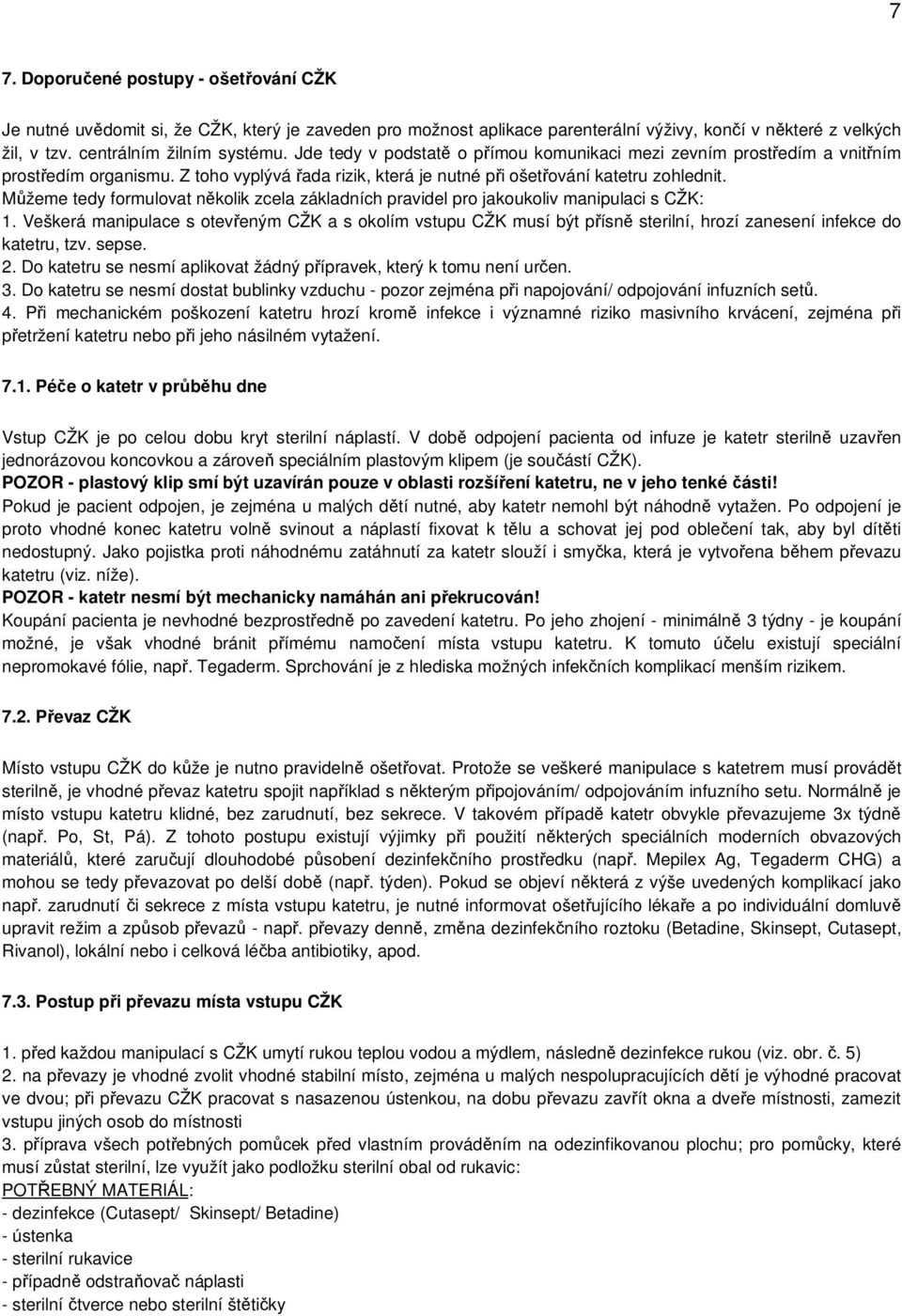 Můžeme tedy formulovat několik zcela základních pravidel pro jakoukoliv manipulaci s CŽK: 1.