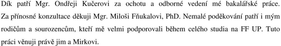 Za přínosné konzultace děkuji Mgr. Miloši Fňukalovi, PhD.