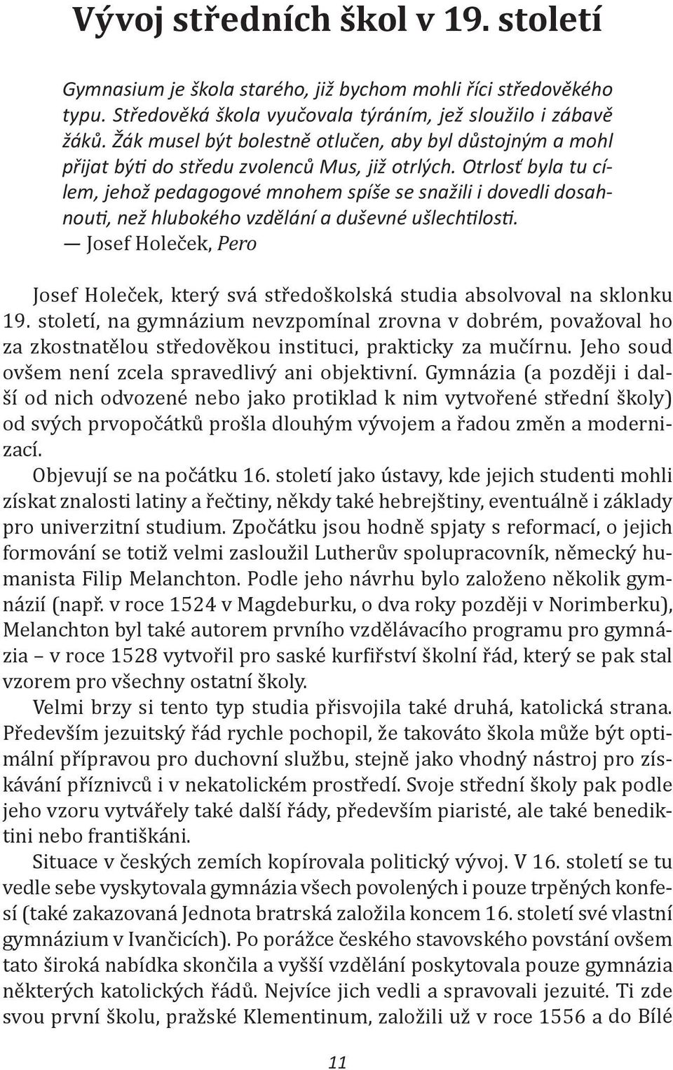 Otrlosť byla tu cílem, jehož pedagogové mnohem spíše se snažili i dovedli dosahnouti, než hlubokého vzdělání a duševné ušlechtilosti.