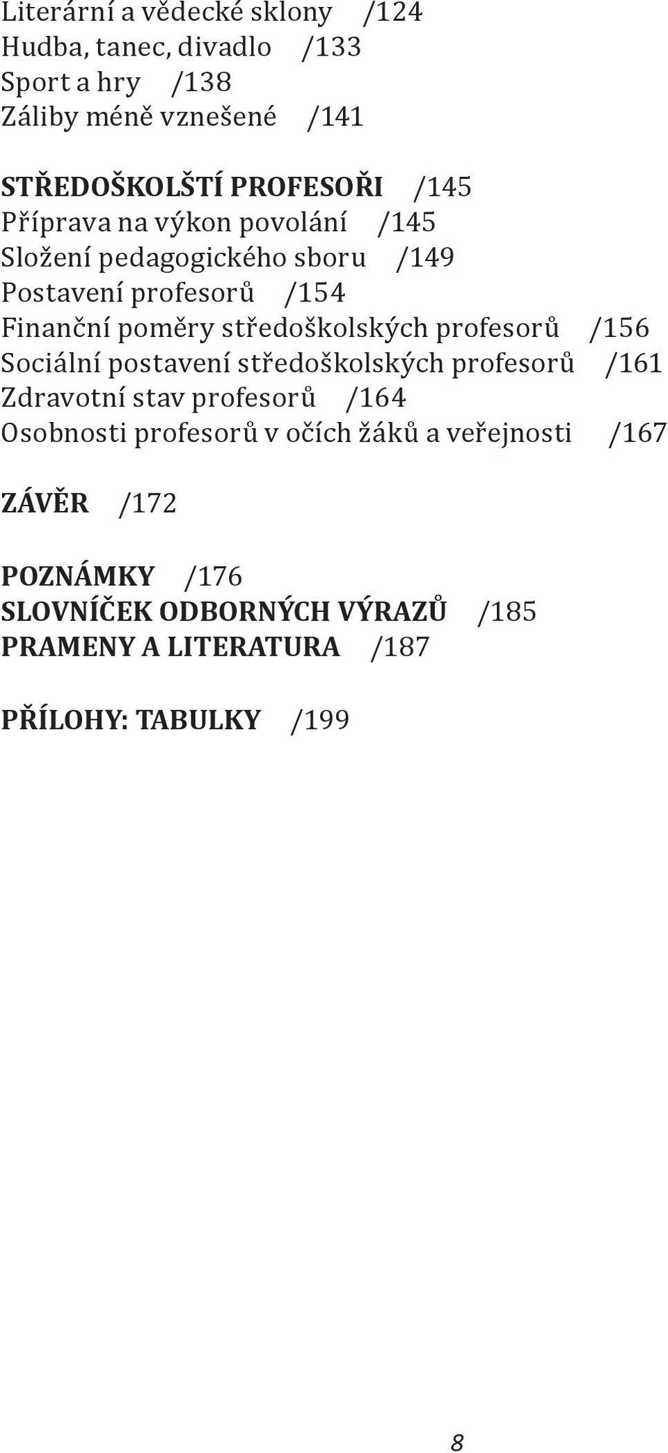 profesorů /156 Sociální postavení středoškolských profesorů /161 Zdravotní stav profesorů /164 Osobnosti profesorů v očích