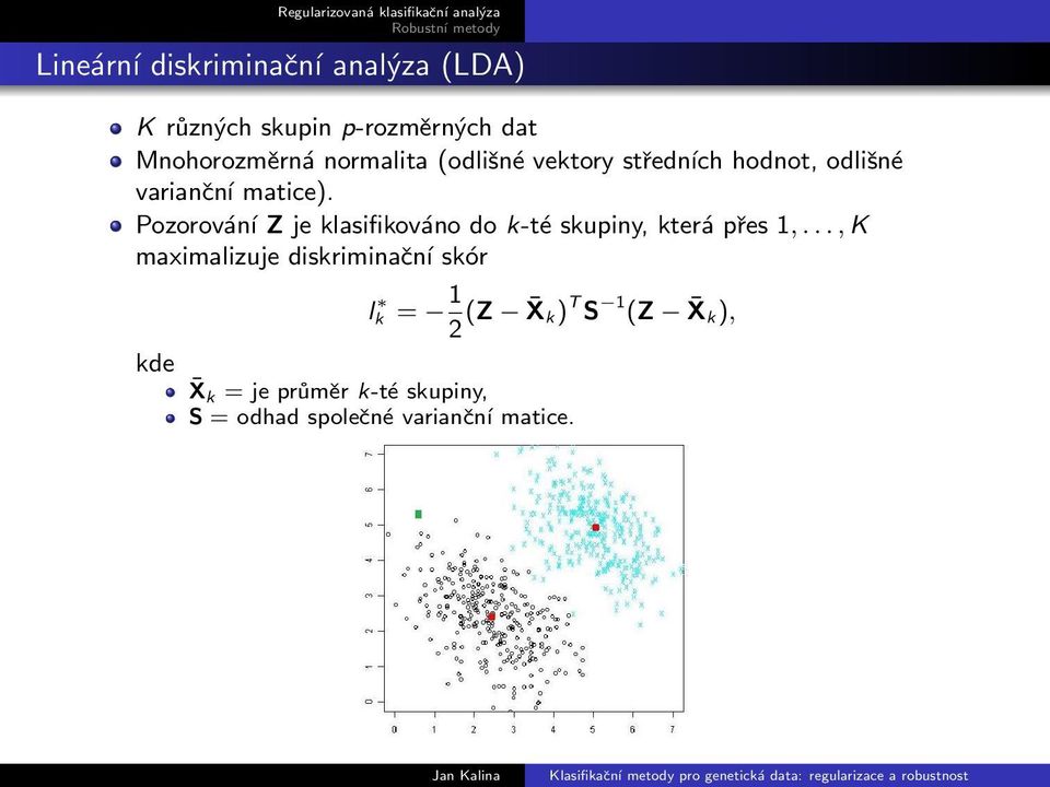 klasifikováno do k-té skupiny, která přes 1,, K maximalizuje diskriminační skór l k = 1