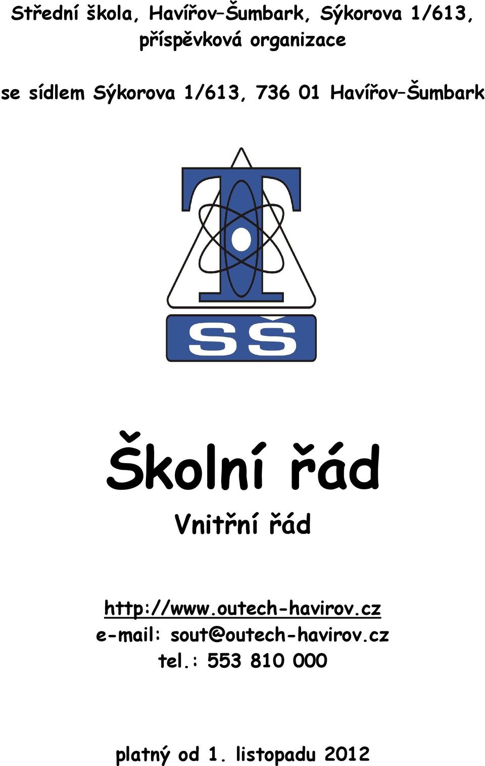 Školní řád Vnitřní řád http://www.outech-havirov.