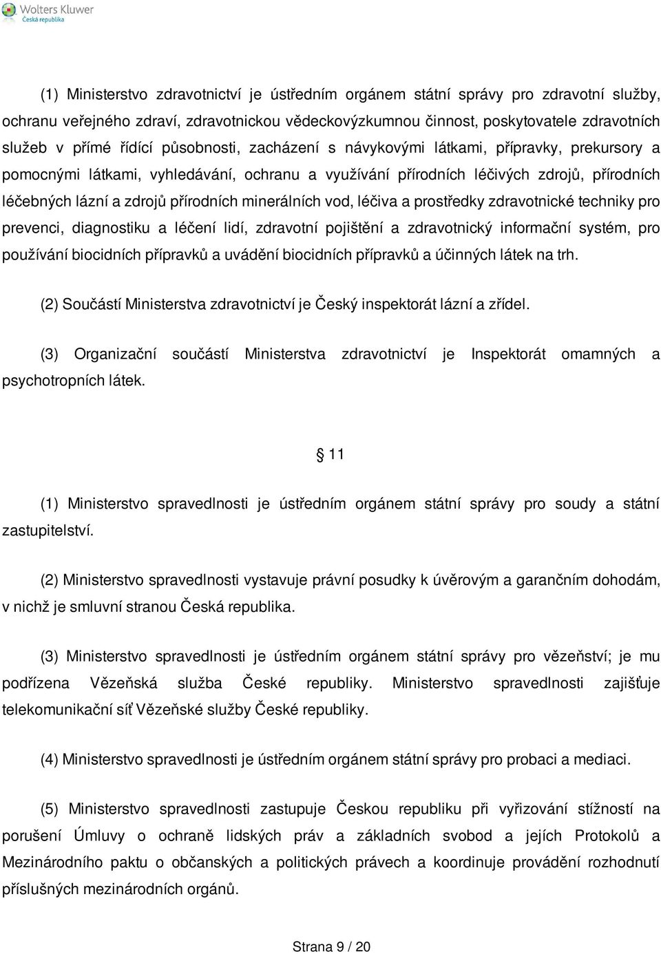 přírodních minerálních vod, léčiva a prostředky zdravotnické techniky pro prevenci, diagnostiku a léčení lidí, zdravotní pojištění a zdravotnický informační systém, pro používání biocidních přípravků