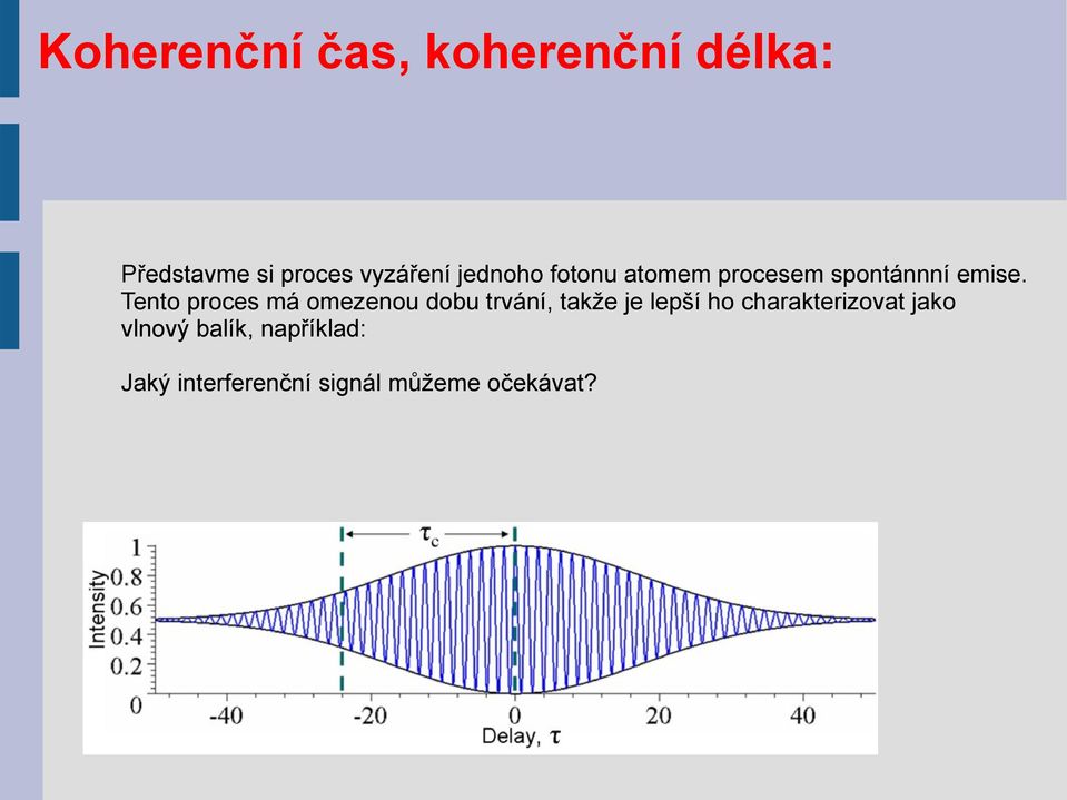 Tento proces má omezenou dobu trvání, takže je lepší ho