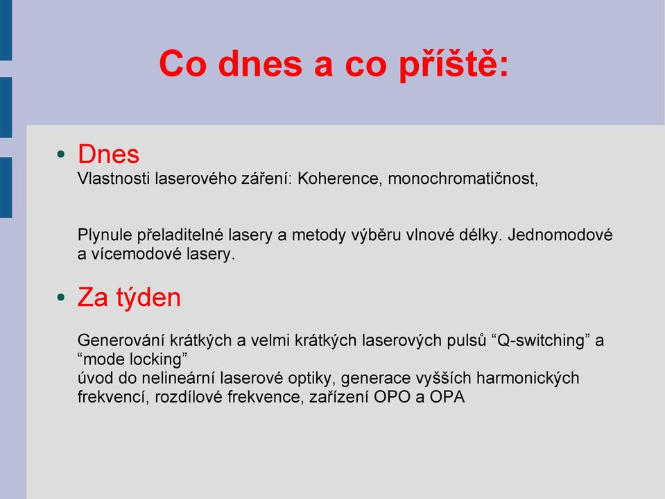 Za týden Generování krátkých a velmi krátkých laserových pulsů Q-switching a mode locking úvod