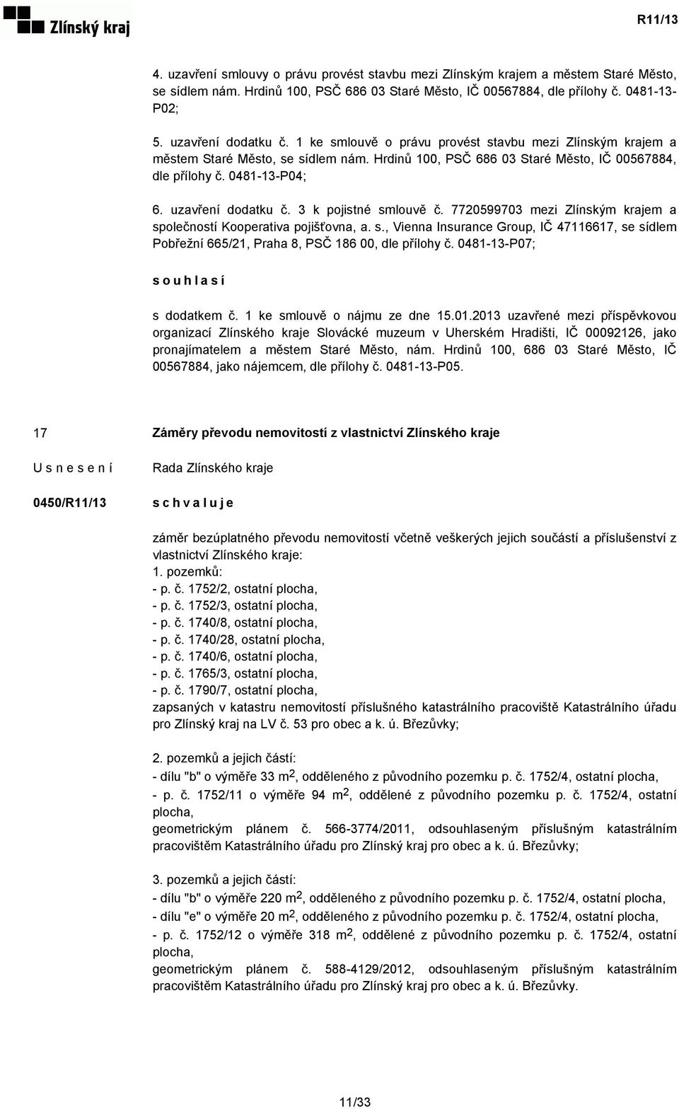 uzavření dodatku č. 3 k pojistné smlouvě č. 7720599703 mezi Zlínským krajem a společností Kooperativa pojišťovna, a. s., Vienna Insurance Group, IČ 47116617, se sídlem Pobřežní 665/21, Praha 8, PSČ 186 00, dle přílohy č.