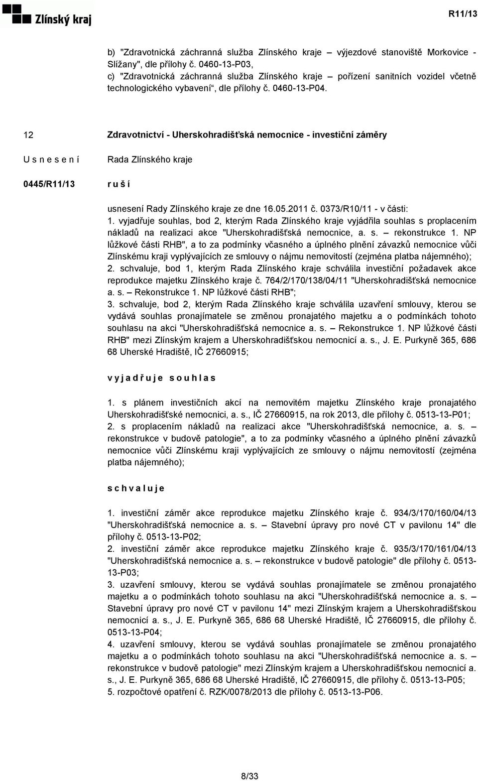 12 Zdravotnictví - Uherskohradišťská nemocnice - investiční záměry 0445/R11/13 ruší usnesení Rady Zlínského kraje ze dne 16.05.2011 č. 0373/R10/11 - v části: 1.