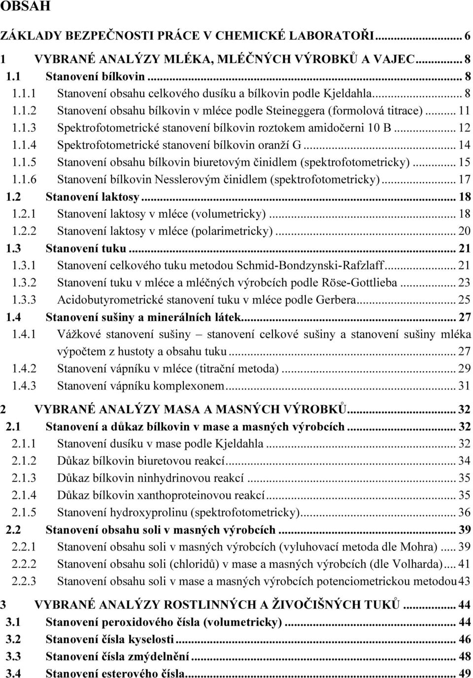 .. 14 1.1.5 Stanovení obsahu bílkovin biuretovým činidlem (spektrofotometricky)... 15 1.1.6 Stanovení bílkovin Nesslerovým činidlem (spektrofotometricky)... 17 1.2 